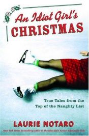 book cover of An idiot girl's Christmas : true tales from the top of the naughty list by Laurie Notaro