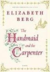 book cover of The Handmaid and the Carpenter (2006) by Elizabeth Berg