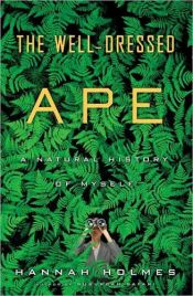 book cover of Een goed geklede aap : de plaats van de mens in het dierenrĳk by Hannah Holmes