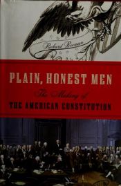 book cover of Plain, Honest Men: the Making of the American Constitution by Richard Beeman