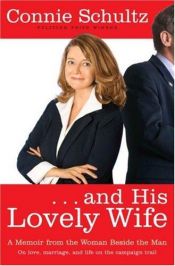 book cover of . . . and His Lovely Wife: A Memoir from the Woman Beside the Man by Connie Schultz