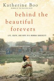 book cover of Behind the Beautiful Forevers: Life, Death, and Hope in a Mumbai Undercity by Katherine Boo