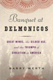 book cover of Banquet at Delmonico's: Great Minds, the Gilded Age, and the Triumph of Evolutio by Barry Werth