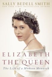 book cover of Elizabeth the Queen: The Life of a Modern Monarch by Sally Bedell Smith