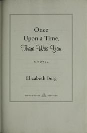book cover of Once Upon a Time, There Was You by Elizabeth Berg