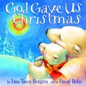 book cover of God Gave Us Christmas by Lisa Tawn Bergren