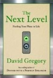 book cover of The Next Level: A Parable of Finding Your Place in Life by David Gregory