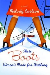 book cover of These boots weren't made for walking by Melody Carlson