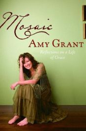 book cover of Mosaic: Pieces of My Life So Far by Amy Grant