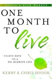 book cover of One month to live : thirty days to a no-regrets life by Kerry Shook