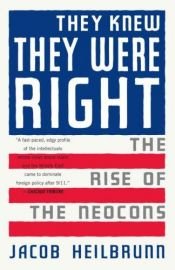 book cover of They Knew They Were Right: The Rise of the Neocons by Jacob Heilbrunn