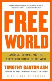book cover of Free World: America, Europe, and the Surprising Future of the West by Timothy Garton Ash
