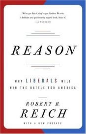 book cover of Reason: Why Liberals Will Win the Battle for America by Robert Reich