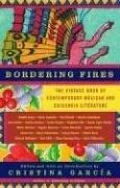 book cover of Bordering Fires: The Vintage Book of Contemporary Mexican and Chicana and Chicano Literature (Vintage Original) by Cristina Garcia