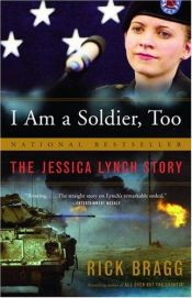book cover of I Am a Soldier, Too: The Jessica Lynch Story by Rick Bragg