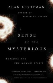 book cover of A Sense of the Mysterious: Science and the Human Spirit by Alan Lightman