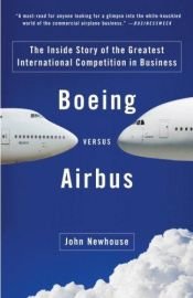 book cover of Boeing Versus Airbus: The Inside Story of the Greatest International Competition in Business by John Newhouse