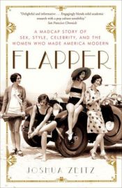 book cover of Flapper : A Madcap Story of Sex, Style, Celebrity, and the Women who Made America Modern by Joshua Zeitz