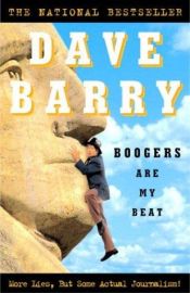 book cover of Boogers Are My Beat: More Lies, But Some Actual Journalism! by Dave Barry