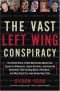 The Vast Left Wing Conspiracy: The Untold Story of How Democratic Operatives, Eccentric Billionaires, Liberal Activists