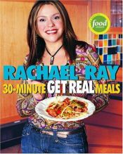 book cover of Rachael Ray's 30-Minute Get Real Meals by Ρέιτσελ Ρέι