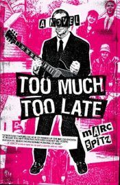 book cover of Too Much, Too Late by Marc Spitz