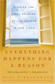 book cover of Everything Happens for a Reason : Finding the True Meaning of the Events in Our Lives by Mira Kirshenbaum