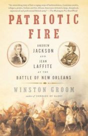 book cover of Patriotic Fire: Andrew Jackson and Jean Laffite at the Battle of New Orleans by Winston Groom