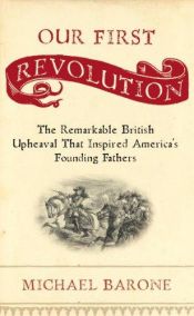 book cover of Our First Revolution: The Remarkable British Upheaval That Inspired America's Founding Fathers by Michael Barone