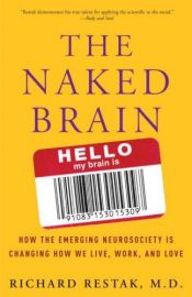 book cover of The Naked Brain: How the Emerging Neurosociety is Changing How We Live, Work, and Love by Richard Restak