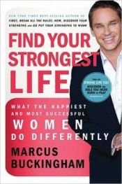book cover of Find your strongest life : what the happiest and most successful women do differently by Marcus Buckingham