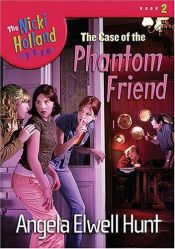 book cover of The Case of the Phantom Friend (The Nicki Holland Mystery Series #2) by Angela Elwell Hunt