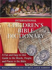 book cover of International Children's Bible Dictionary: A Fun and Easy-to-Use Guide to the Words, People, and Places in the Bible by Ronald F. Youngblood