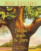 book cover of The Oak Inside the Acorn by Max Lucado