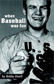 book cover of When Baseball Was Fun by Bobby Hoeft