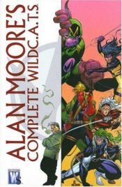book cover of Alan Moore's Complete WildC.A.T.S. by Alan Moore