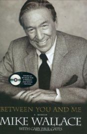 book cover of Between You And Me: A Memoir With 82 Minute DVD by Gary Paul Gates|Mike Wallace