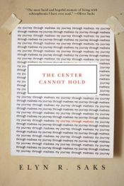 book cover of The Center Cannot Hold: My Journey through Madness by Elyn R. Saks