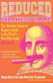 book cover of Reduced Shakespeare: The Attention-Impaired Reader's Guide to the World's Best Playwright (Abridged) by Reed Martin