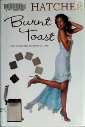 book cover of Burnt toast : als je nooit iets onderneemt, gebeurt er ook niets en andere levenslessen by Teri Hatcher