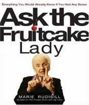 book cover of Ask the Fruitcake Lady: Everything You Would Already Know If You Had Any Sense by Marie Rudisill