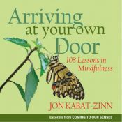 book cover of Arriving at Your Own Door: 108 Lessons in Mindfulness by Jon Kabat-Zinn
