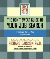 book cover of DON'T SWEAT GUIDE TO YOUR JOB SEARCH, THE: FINDING A CAREER YOU REALLY LOVE (Don't Sweat Guides) by Editors of Don't Sweat Press