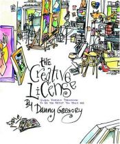 book cover of Creative License, The: Giving Yourself Permission To Be The Artist You Truly Are by Danny Gregory