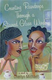 book cover of Counting Raindrops Through a Stained Glass Window by Cherlyn Michaels