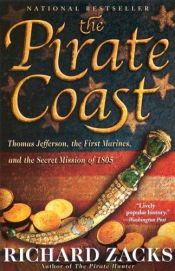 book cover of The Pirate Coast: Thomas Jefferson, The First Marines, and the Secret Mission of 1805 by Richard Zacks