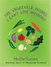 book cover of The vegetable dishes I can't live without by Mollie Katzen