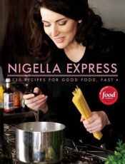 book cover of Nigella Express: 130 Recipes for Good Food, Fast by Nigella Lawson