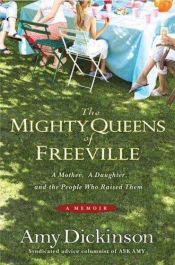 book cover of Mighty Queens of Freeville: A Mother, a Daughter, and the Town That Raised Them by Amy Dickinson