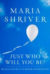 book cover of Just Who Will You Be? by Maria Shriver